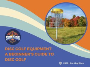 Sun King Discs logo with a disc golf basket and a scenic autumn background. Overlay text highlighting a beginner's guide to disc golf equipment.
